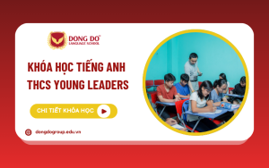 Khóa học tiếng Anh THCS Young Leaders tại Trung tâm Anh ngữ Đông Đô