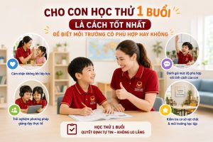 Cho con học thử một buổi là cách tốt nhất để biết môi trường có phù hợp hay không