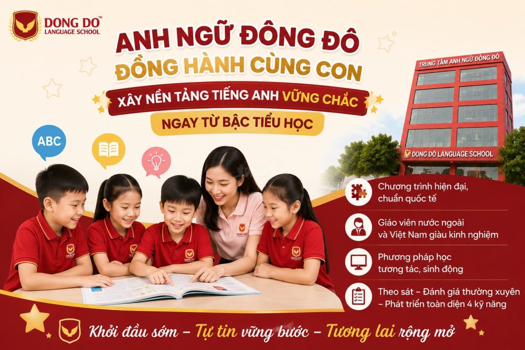 Anh ngữ Đông Đô đồng hành cùng con xây nền tảng tiếng Anh vững chắc ngay từ bậc tiểu học.